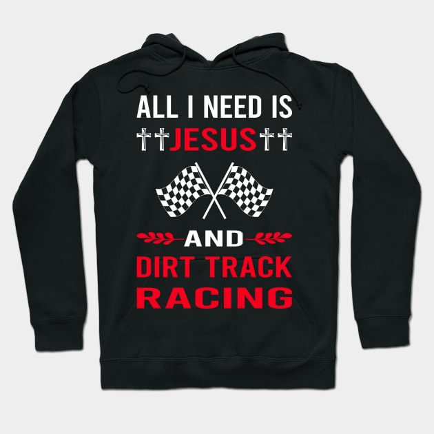 I Need Jesus And Dirt Track Racing Race Hoodie by Bourguignon Aror